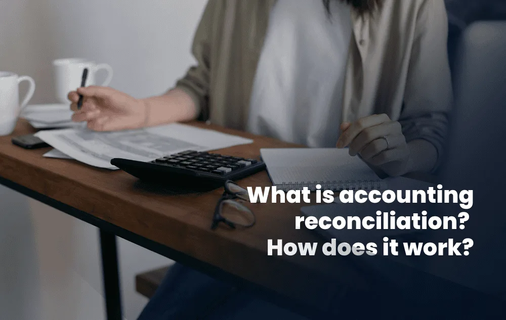 What is accounting reconciliation? How does it work?