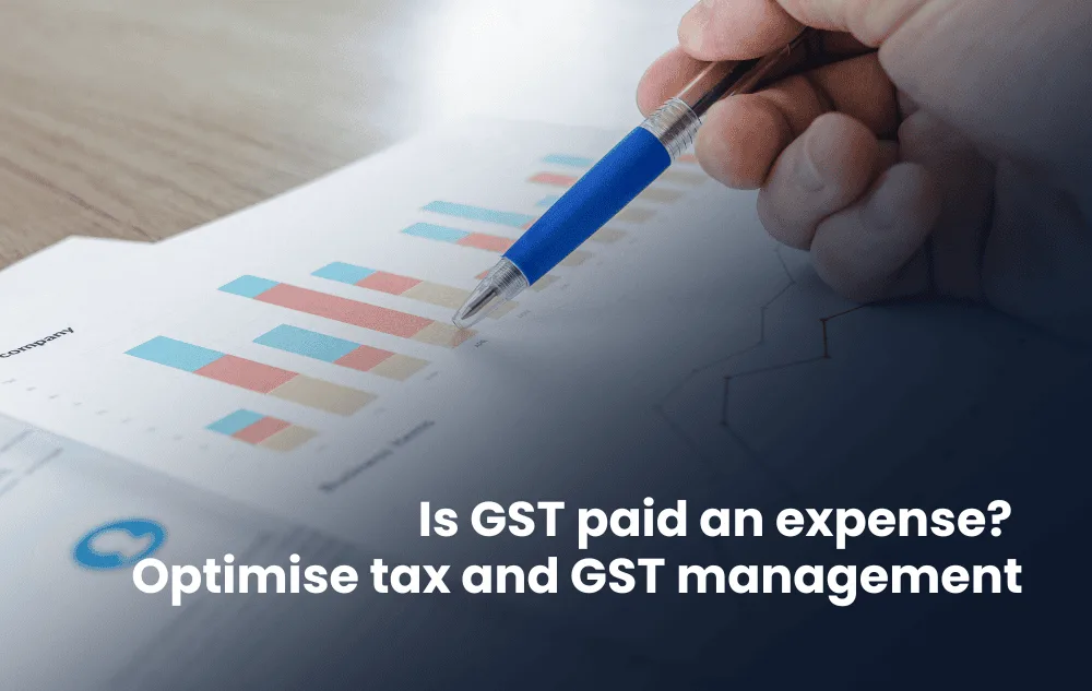 Is GST paid an expense? Optimise tax and GST management
